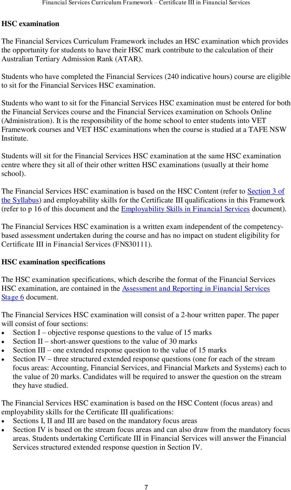 Students who want to sit for the Financial Services HSC examination must be entered for both the Financial Services course and the Financial Services examination on Schools Online (Administration).