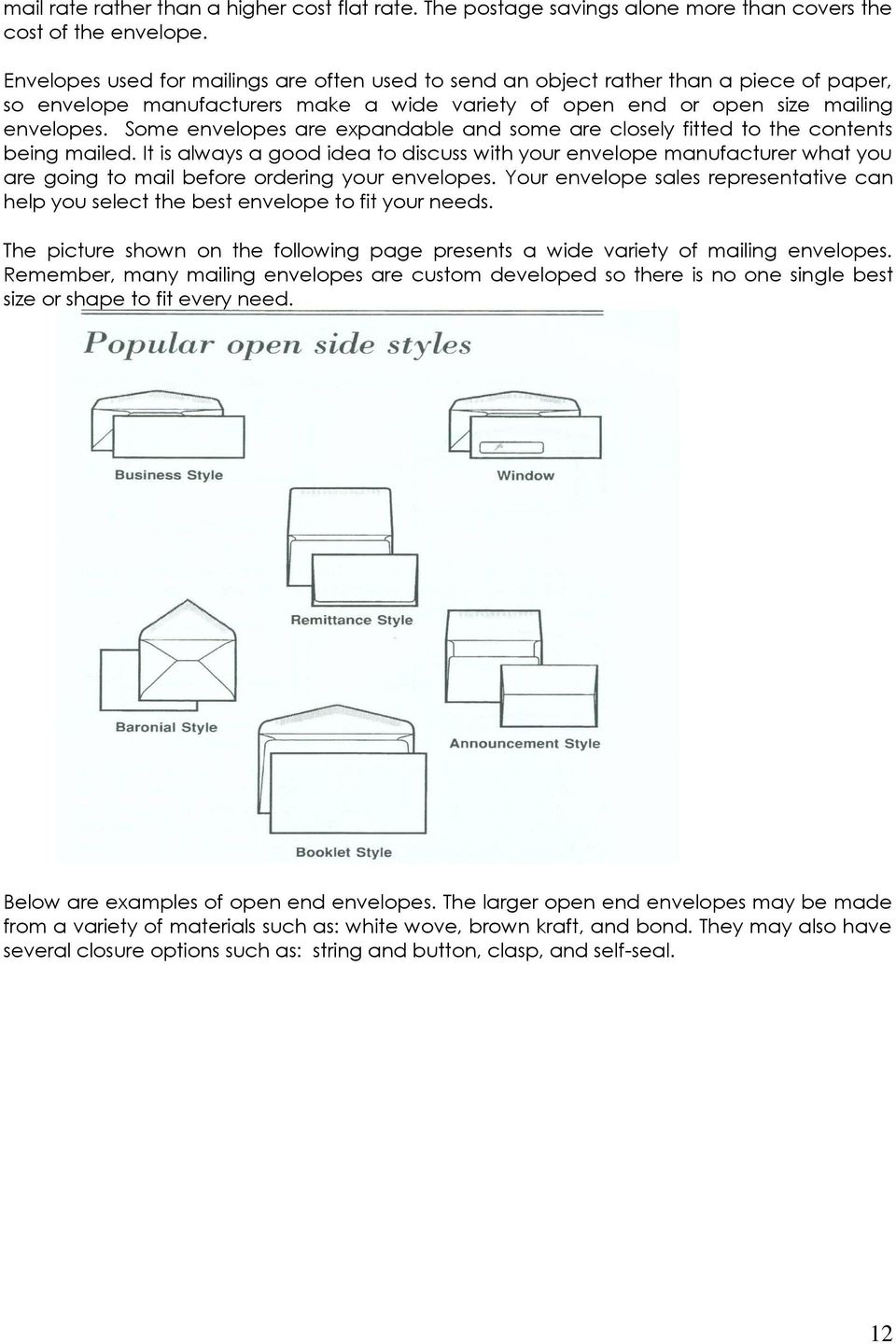 Some envelopes are expandable and some are closely fitted to the contents being mailed.