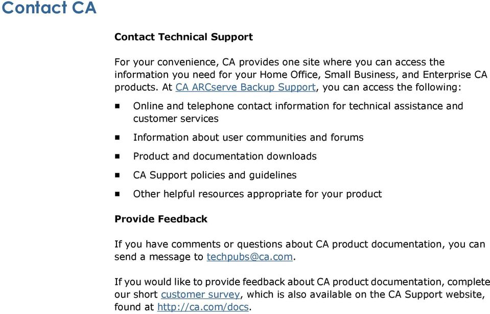 Product and documentation downloads CA Support policies and guidelines Other helpful resources appropriate for your product Provide Feedback If you have comments or questions about CA product