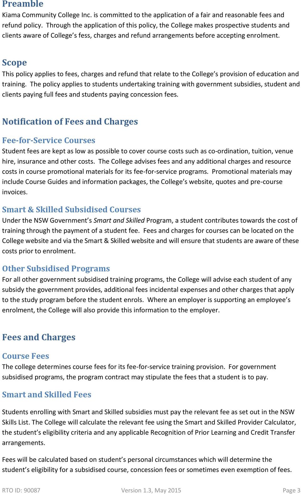 Scope This policy applies to fees, charges and refund that relate to the College s provision of education and training.