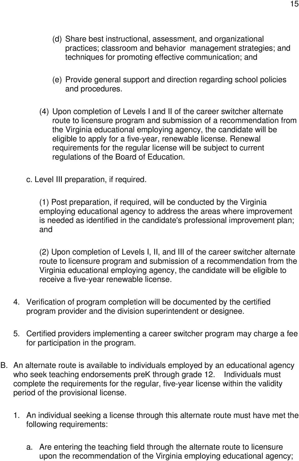 (4) Upon completion of Levels I and II of the career switcher alternate route to licensure program and submission of a recommendation from the Virginia educational employing agency, the candidate