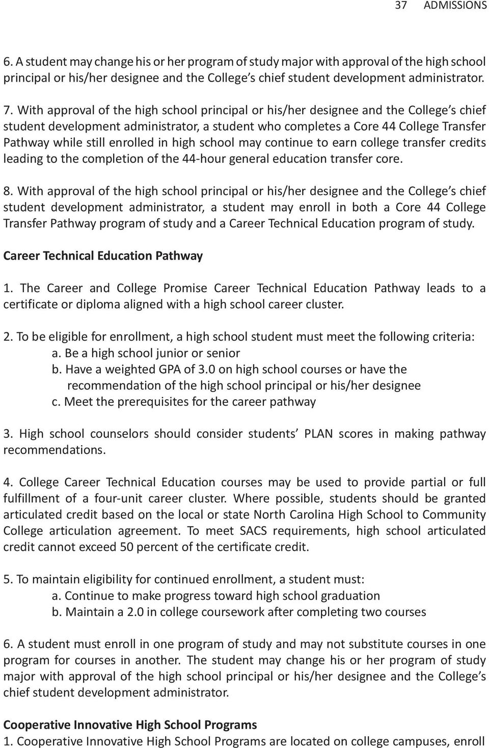 enrolled in high school may continue to earn college transfer credits leading to the completion of the 44-hour general education transfer core. 8.