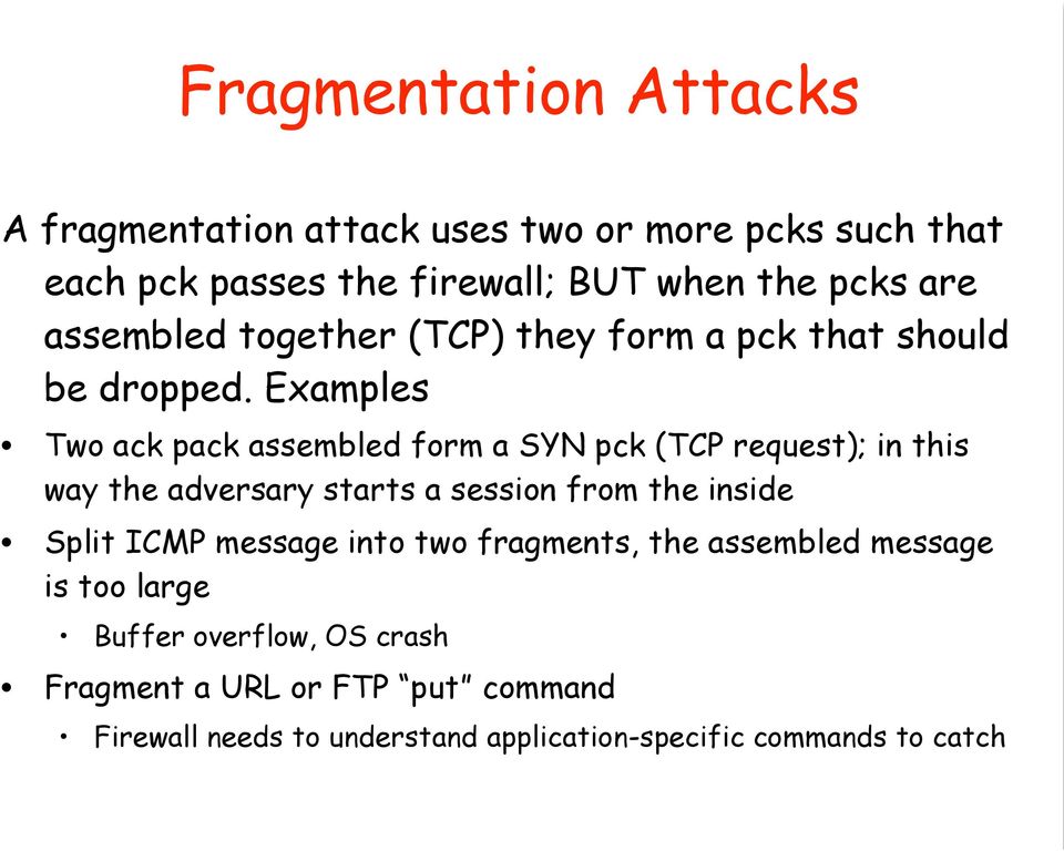Examples Two ack pack assembled form a SYN pck (TCP request); in this way the adversary starts a session from the inside Split