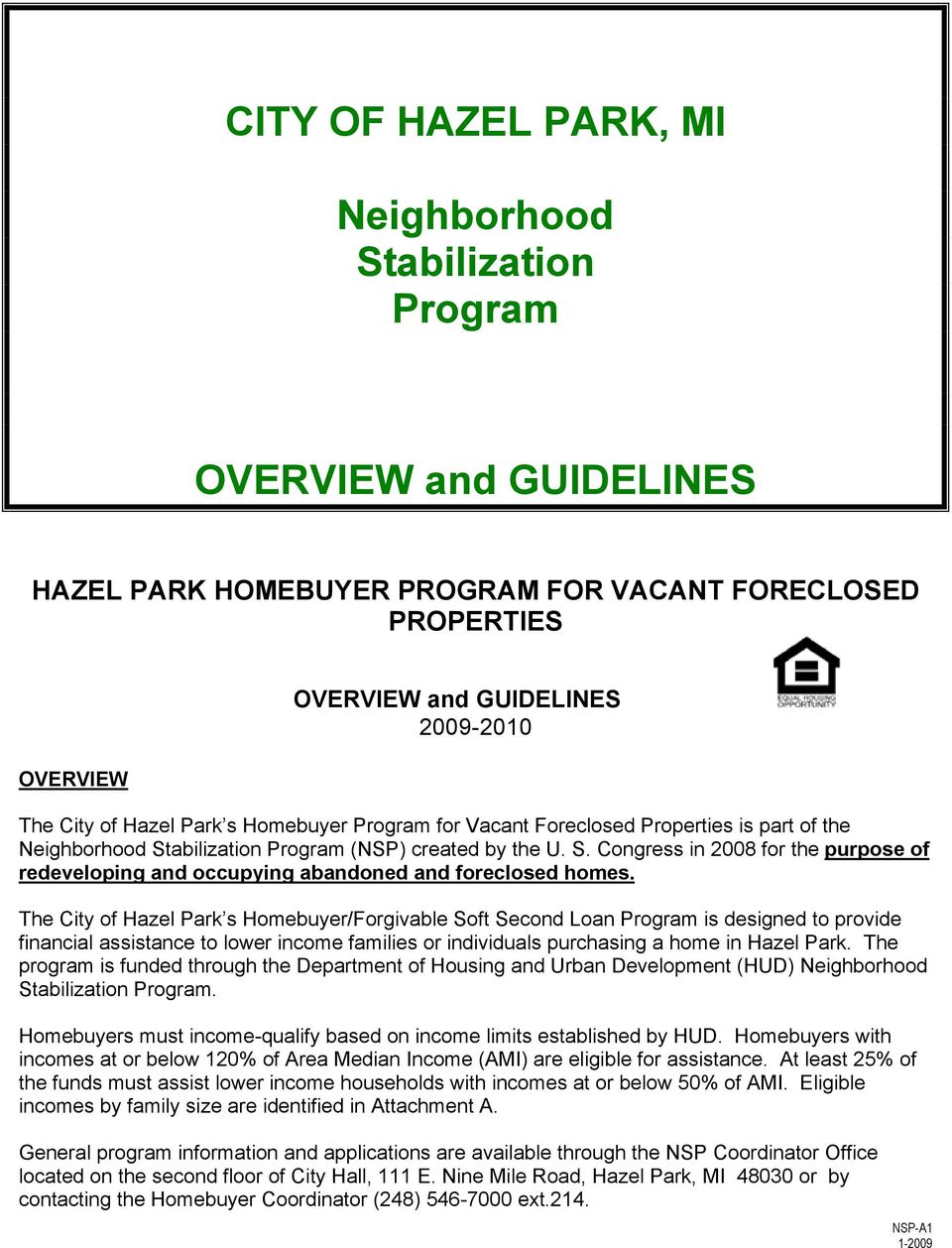 The City of Hazel Park s Homebuyer/Forgivable Soft Second Loan Program is designed to provide financial assistance to lower income families or individuals purchasing a home in Hazel Park.
