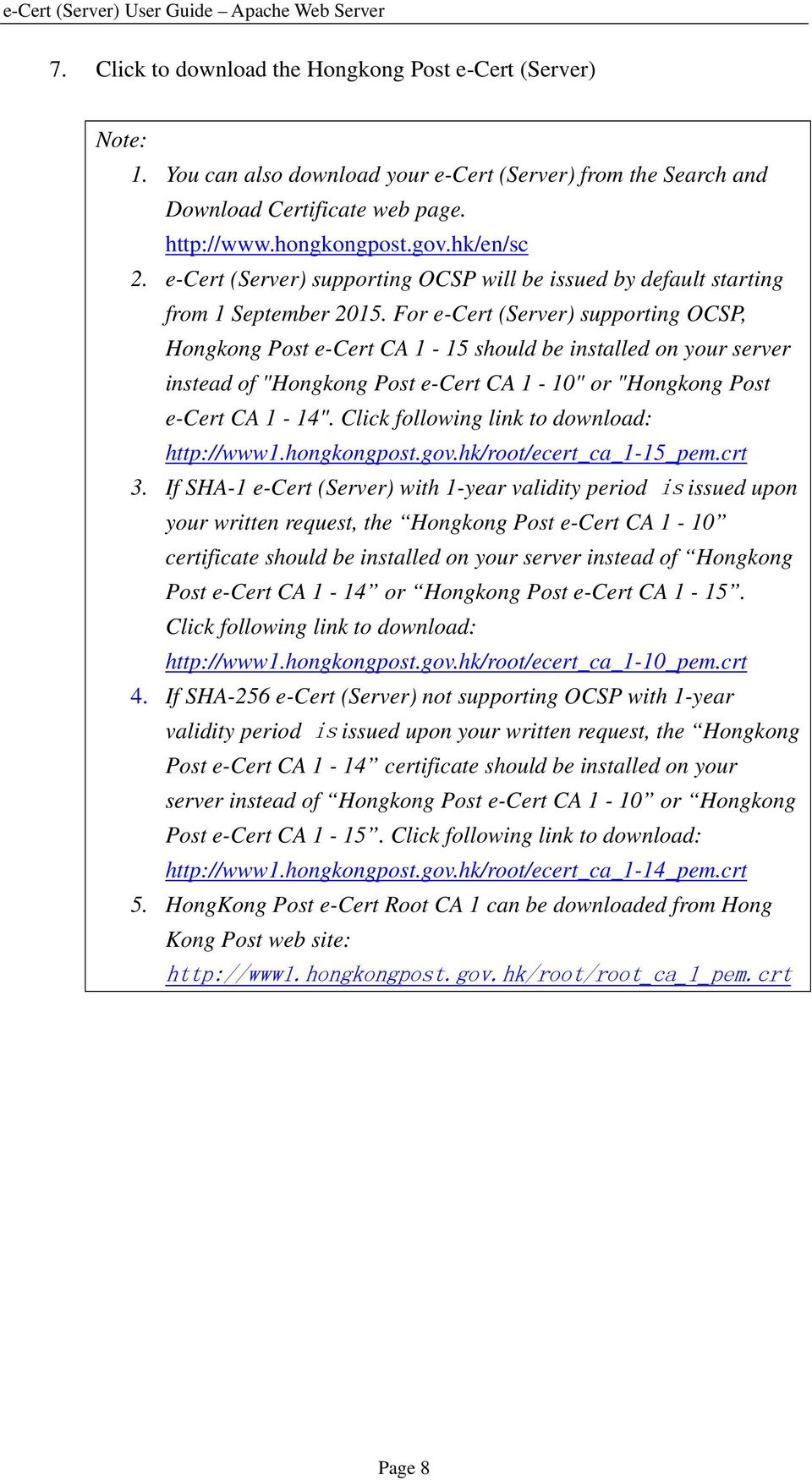 For e-cert (Server) supporting OCSP, Hongkong Post e-cert CA 1-15 should be installed on your server instead of "Hongkong Post e-cert CA 1-10" or "Hongkong Post e-cert CA 1-14".