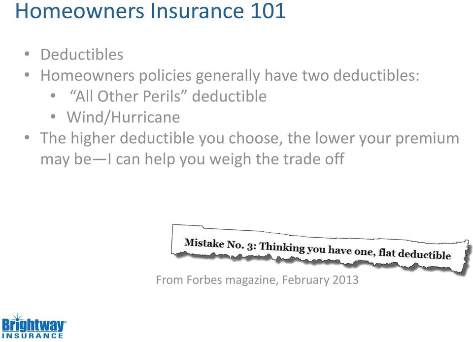 The higher deductible you choose, the lower your premium may be I
