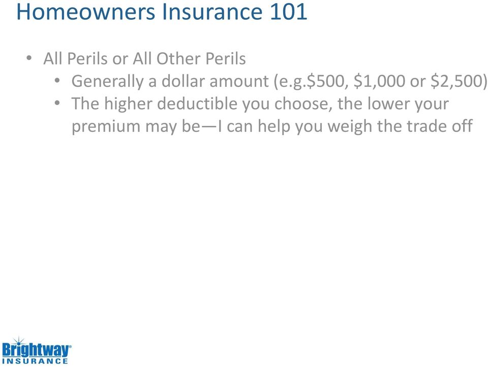 $500, $1,000 or $2,500) The higher deductible you