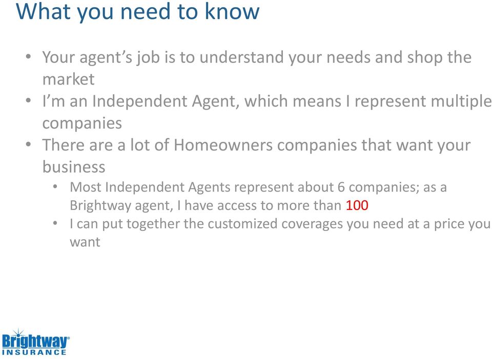 companies that want your business Most Independent Agents represent about 6 companies; as a
