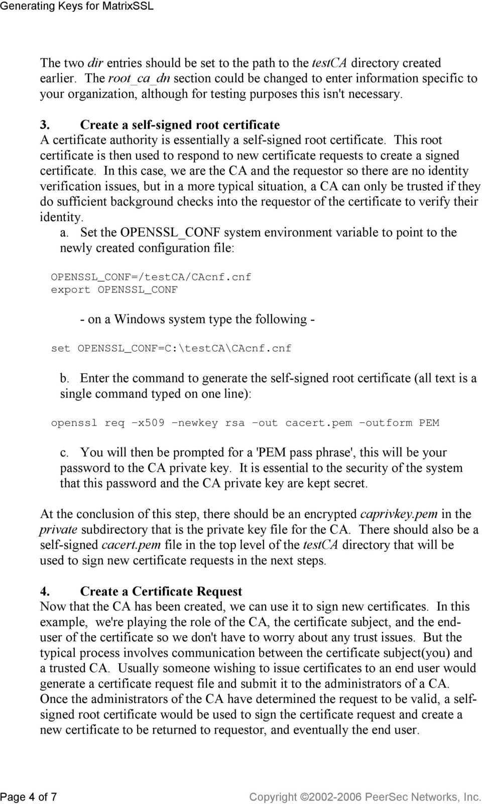 Create a self-signed root certificate A certificate authority is essentially a self-signed root certificate.