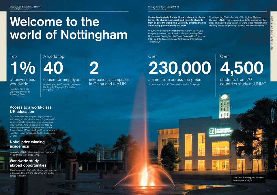 In 2000 we became the first British university to set up a campus outside of the UK and in Malaysia, earning The University of Nottingham the Queen s Award for Enterprise 2001 and the Queen s Award