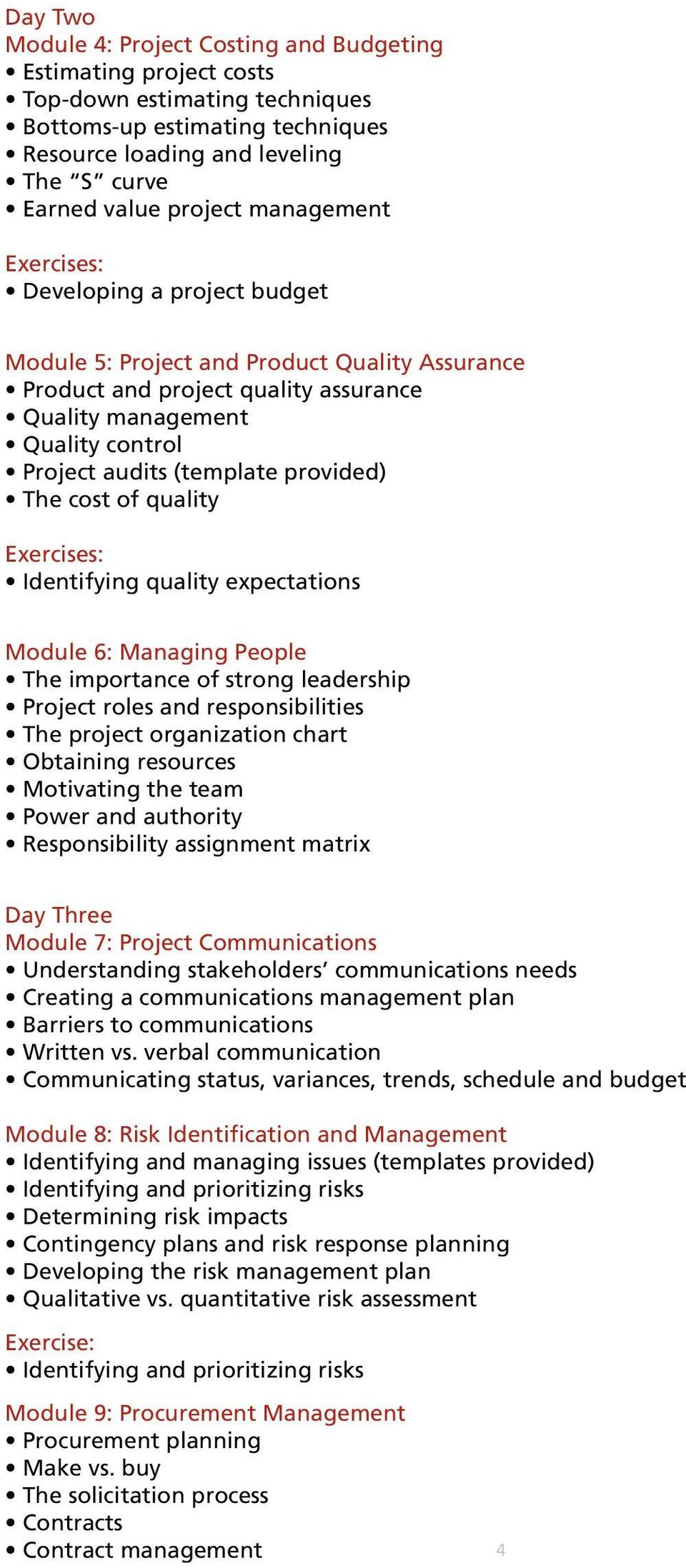 provided) The cost of quality Exercises: Identifying quality expectations Module 6: Managing People The importance of strong leadership Project roles and responsibilities The project organization