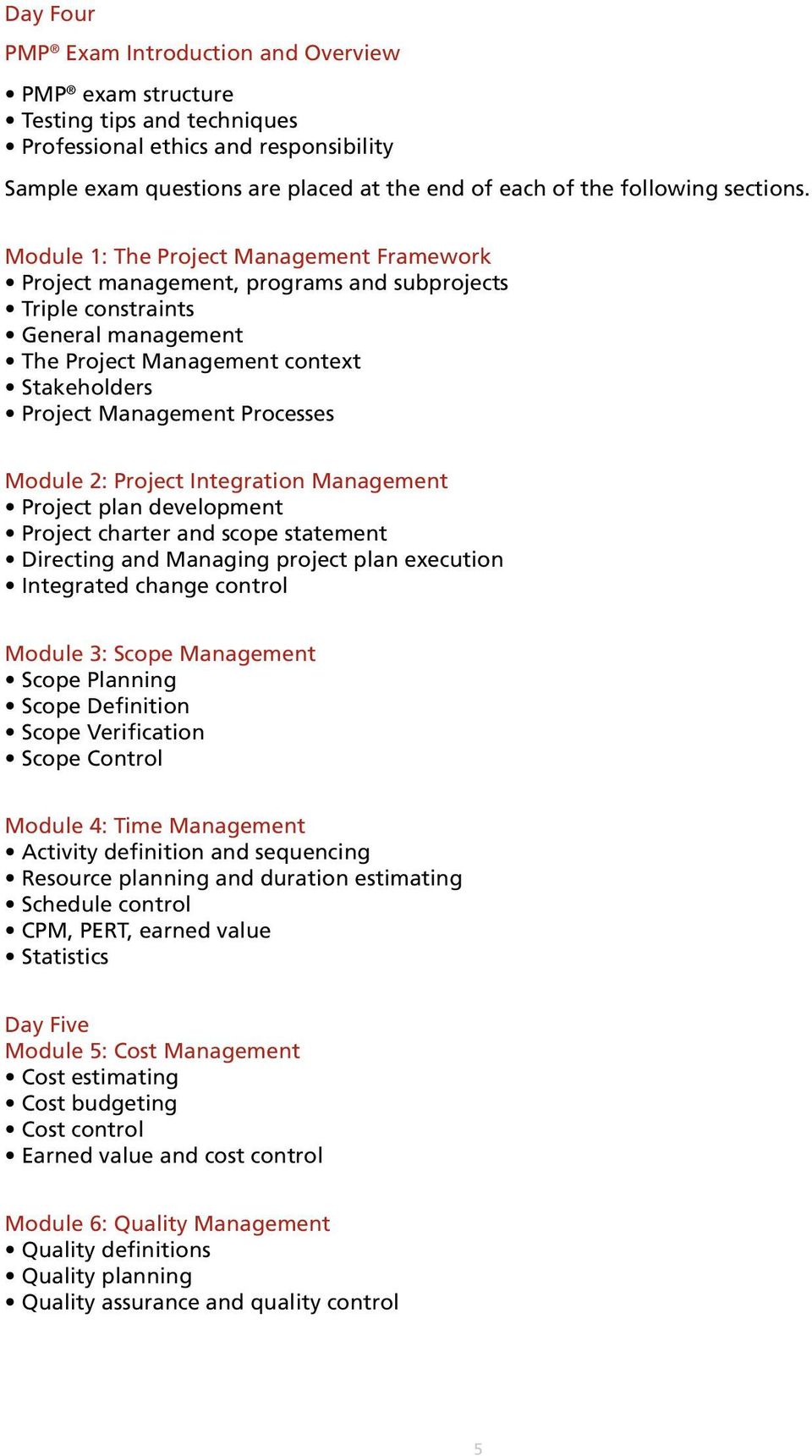Module 1: The Project Management Framework Project management, programs and subprojects Triple constraints General management The Project Management context Stakeholders Project Management Processes