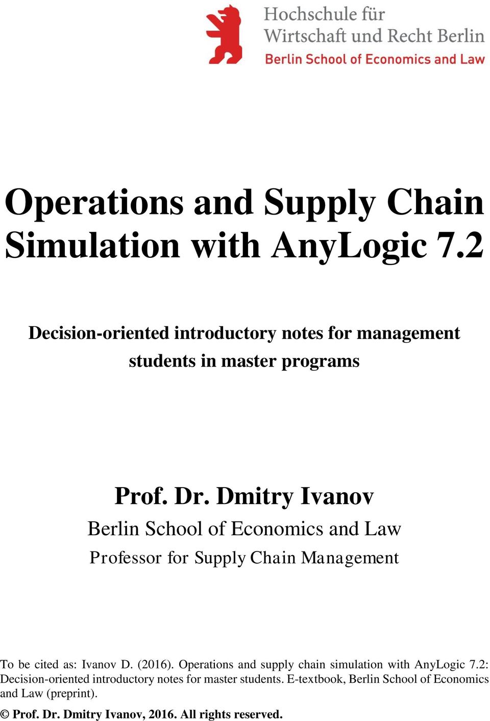 Dmitry Ivanov Berlin School of Economics and Law Professor for Supply Chain Management To be cited as: Ivanov D. (2016).