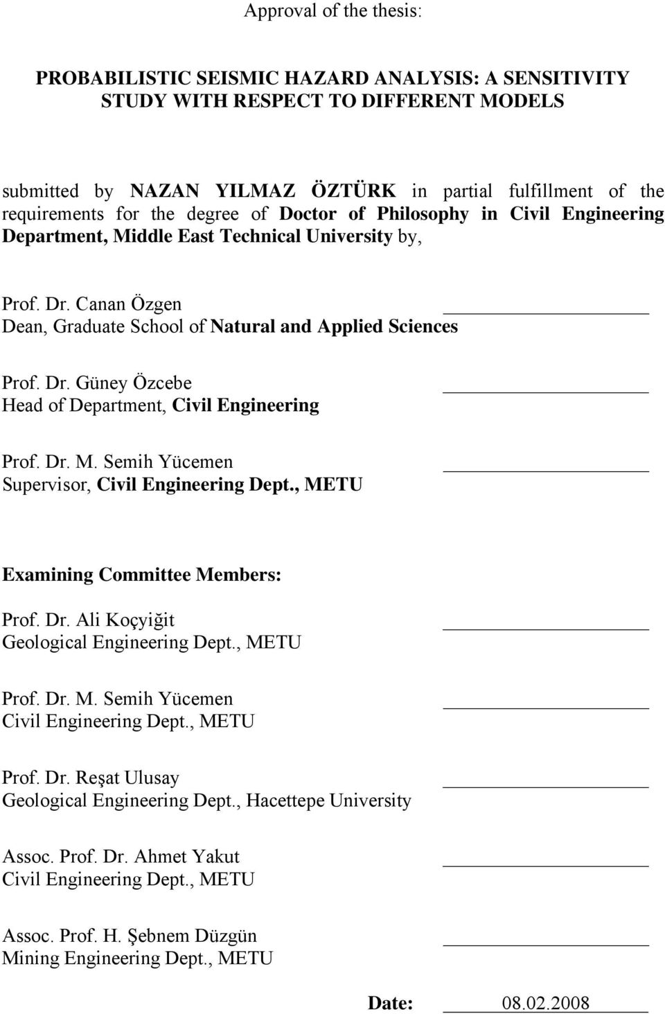 Dr. M. Semih Yücemen Supervisor, Civil Engineering Dept., METU Examining Committee Members: Prof. Dr. Ali Koçyiğit Geological Engineering Dept., METU Prof. Dr. M. Semih Yücemen Civil Engineering Dept.