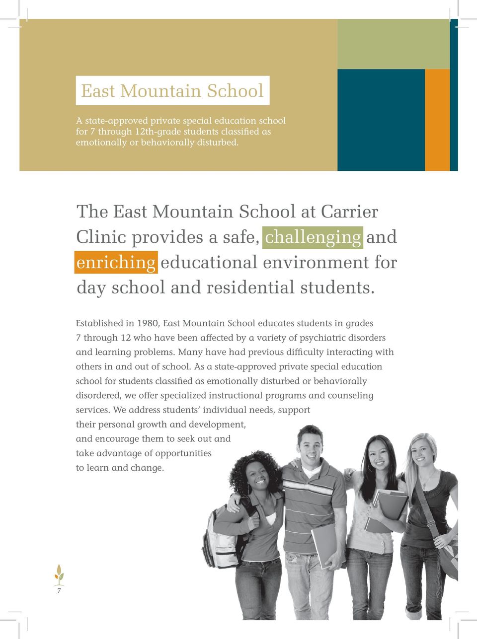 Established in 1980, East Mountain School educates students in grades 7 through 12 who have been affected by a variety of psychiatric disorders and learning problems.