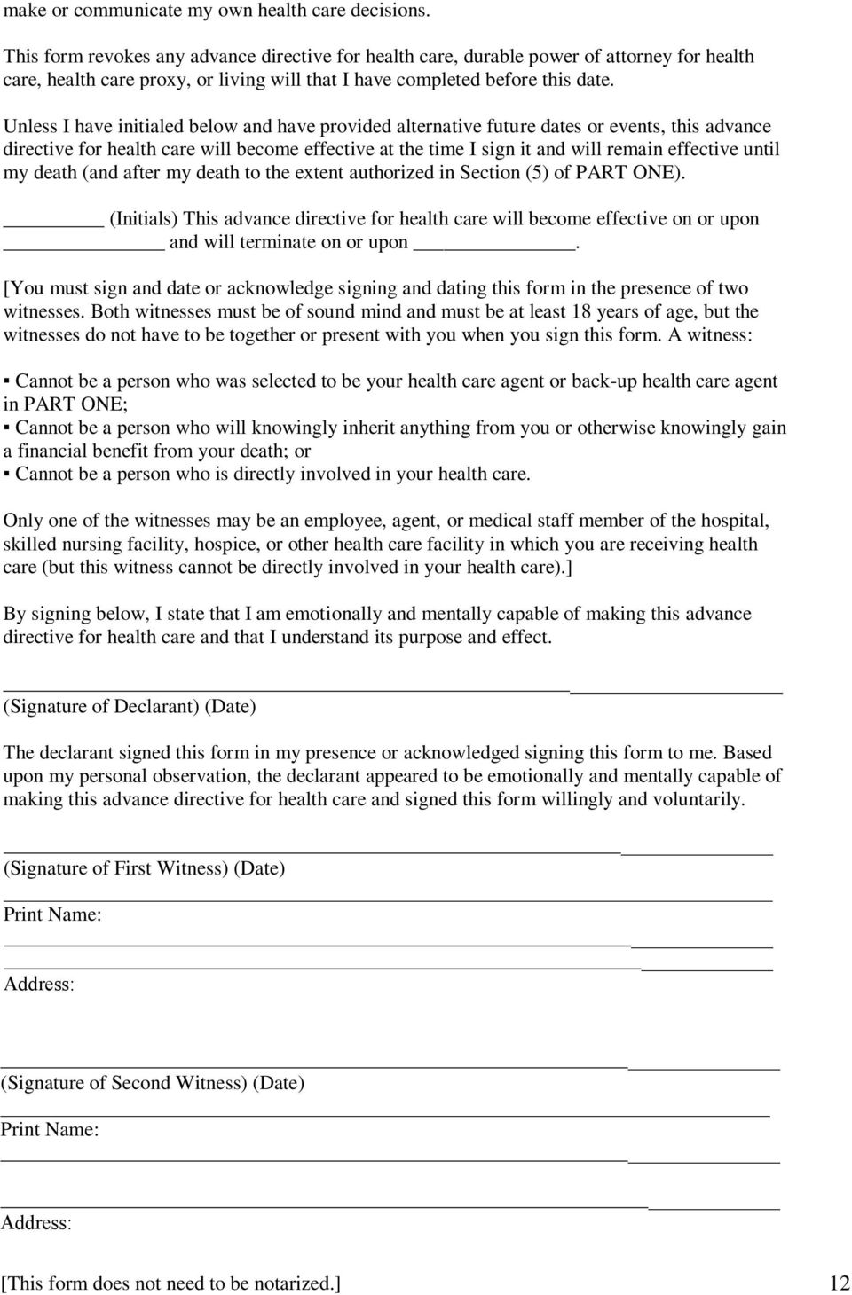 Unless I have initialed below and have provided alternative future dates or events, this advance directive for health care will become effective at the time I sign it and will remain effective until