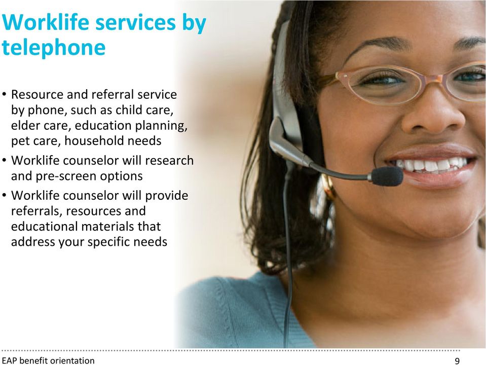 will research and pre-screen options Worklife counselor will provide referrals,
