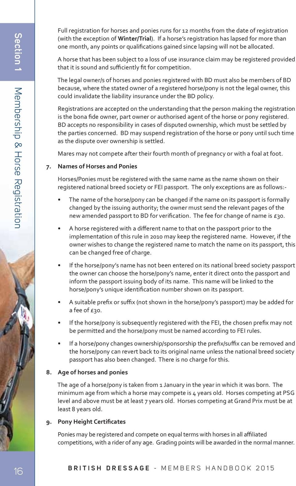 A horse that has been subject to a loss of use insurance claim may be registered provided that it is sound and sufficiently fit for competition.