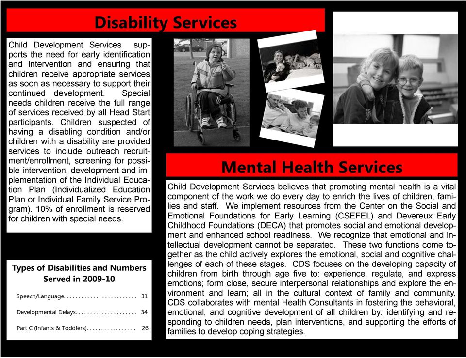 Children suspected of having a disabling condition and/or children with a disability are provided services to include outreach recruitment/enrollment, screening for possible intervention, development