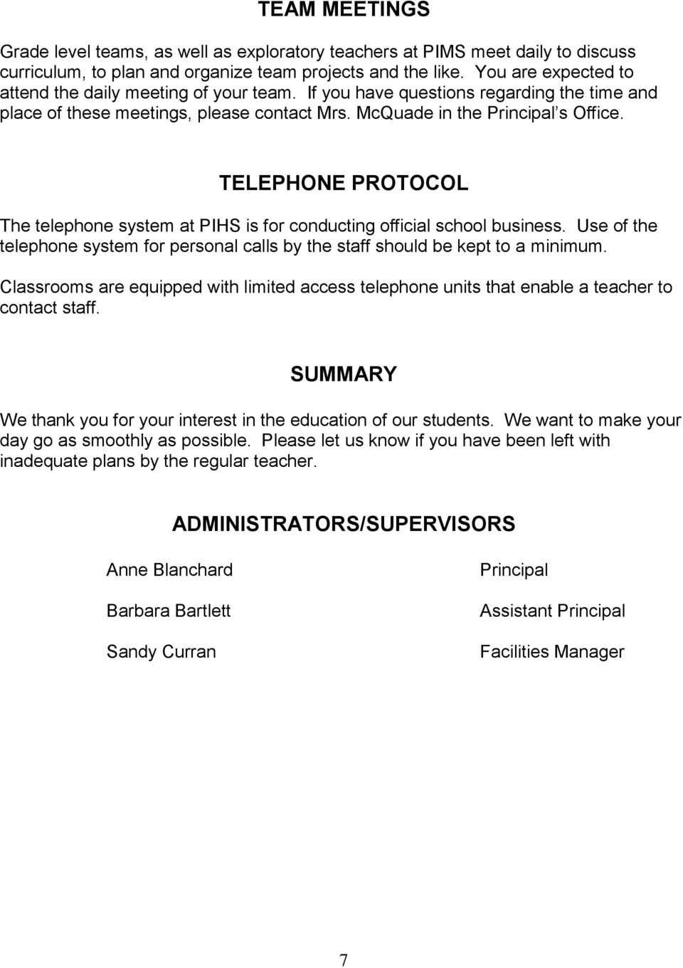 TELEPHONE PROTOCOL The telephone system at PIHS is for conducting official school business. Use of the telephone system for personal calls by the staff should be kept to a minimum.