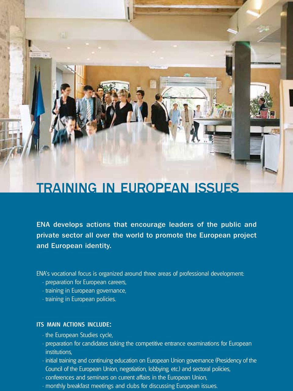 its main actions include: the European Studies cycle, preparation for candidates taking the competitive entrance examinations for European institutions, initial training and continuing education on