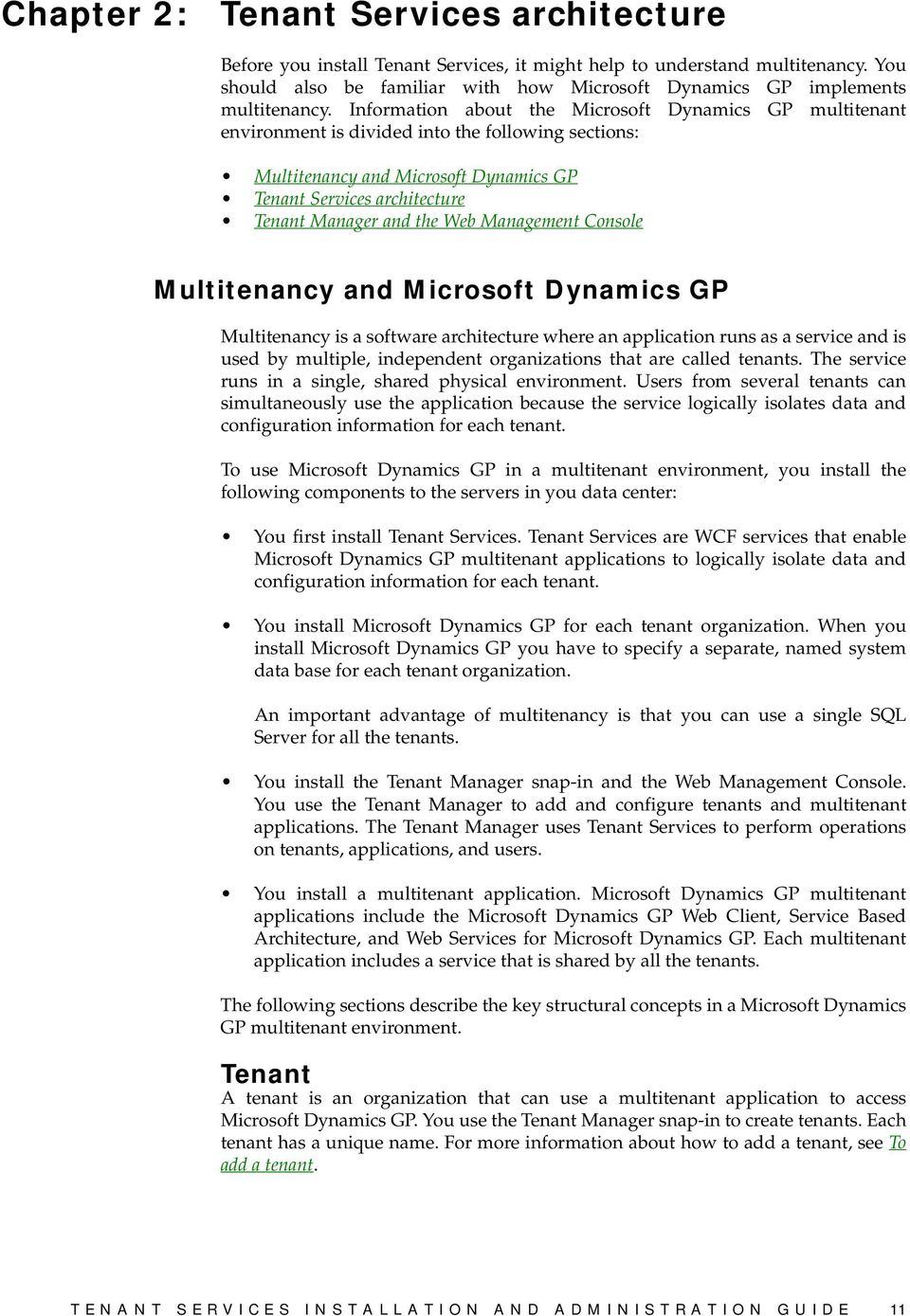 Information about the Microsoft Dynamics GP multitenant environment is divided into the following sections: Multitenancy and Microsoft Dynamics GP Tenant Services architecture Tenant Manager and the