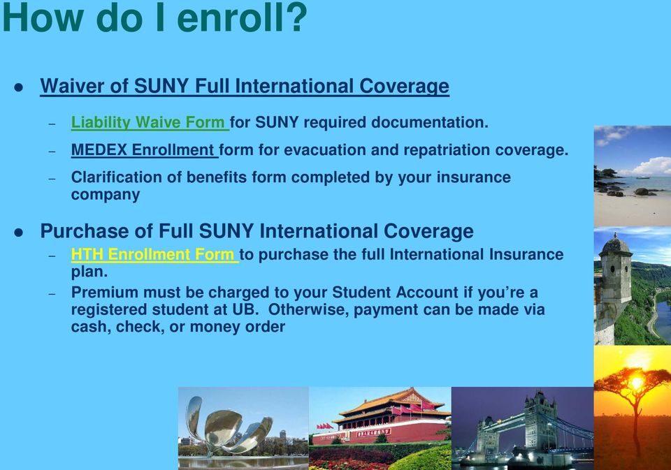 Clarification of benefits form completed by your insurance company Purchase of Full SUNY International Coverage HTH Enrollment