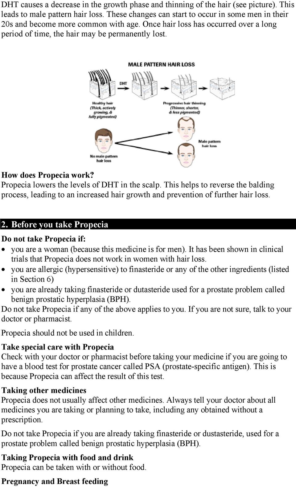 How does Propecia work? Propecia lowers the levels of DHT in the scalp. This helps to reverse the balding process, leading to an increased hair growth and prevention of further hair loss. 2.