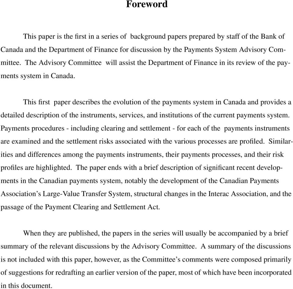 This first paper describes the evolution of the payments system in Canada and provides a detailed description of the instruments, services, and institutions of the current payments system.