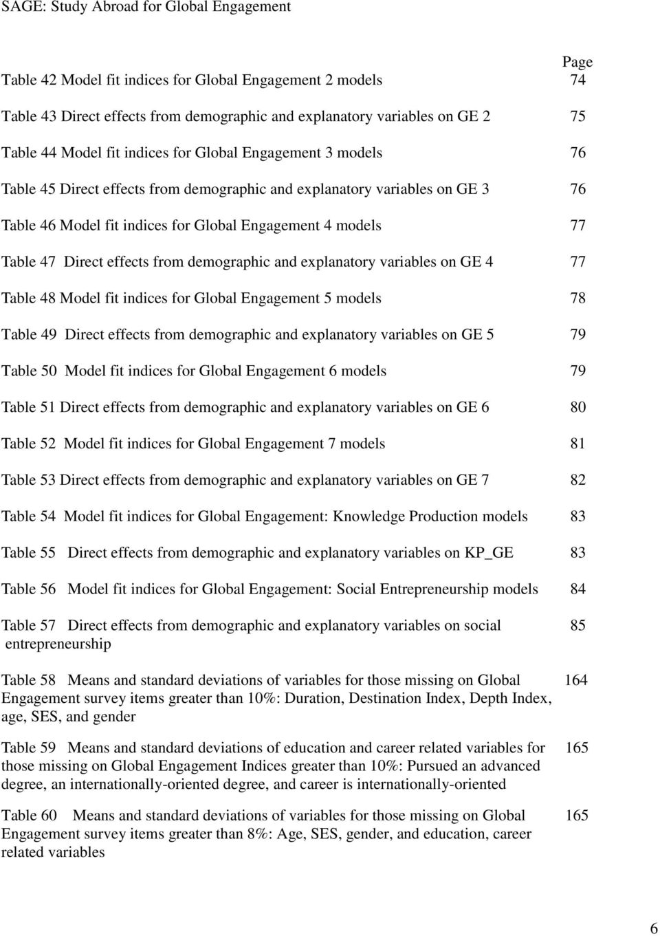 explanatory variables on GE 4 77 Table 48 Model fit indices for Global Engagement 5 models 78 Table 49 Direct effects from demographic and explanatory variables on GE 5 79 Table 50 Model fit indices