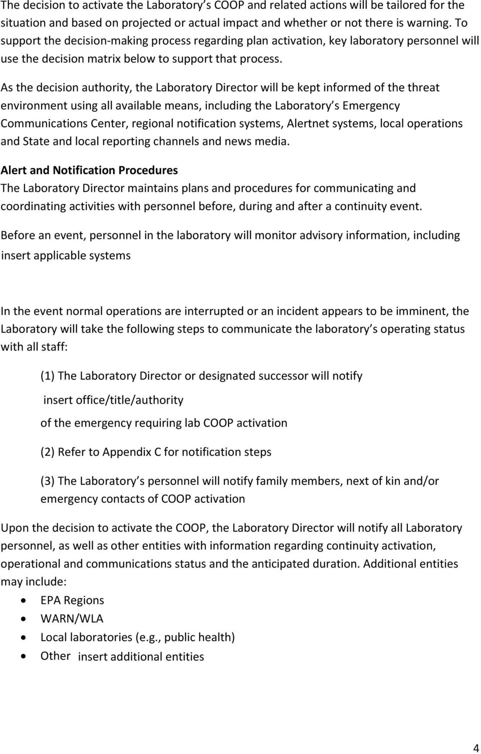 As the decision authority, the Laboratory Director will be kept informed of the threat environment using all available means, including the Laboratory s Emergency Communications Center, regional