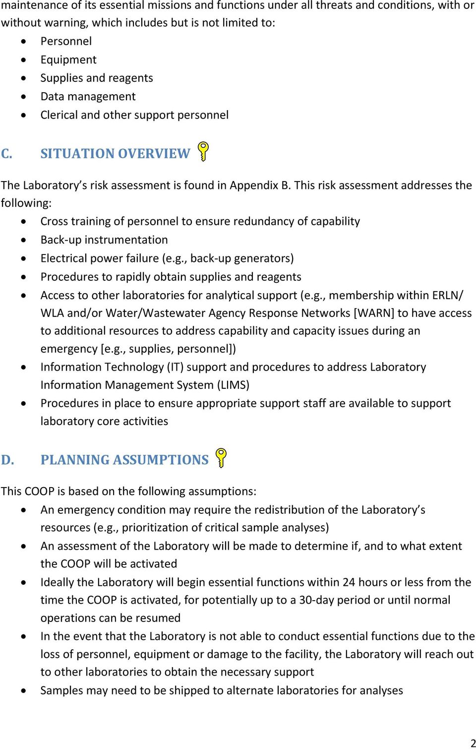This risk assessment addresses the following: Cross training of personnel to ensure redundancy of capability Back-up instrumentation Electrical power failure (e.g., back-up generators) Procedures to rapidly obtain supplies and reagents Access to other laboratories for analytical support (e.