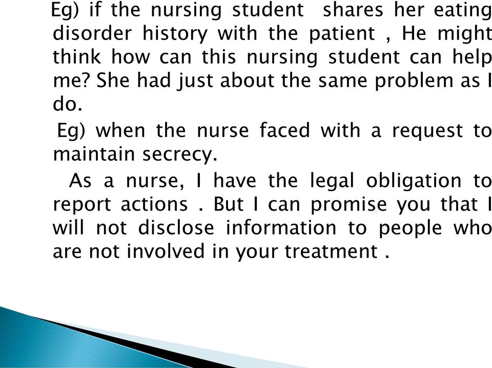Eg) when the nurse faced with a request to maintain secrecy.