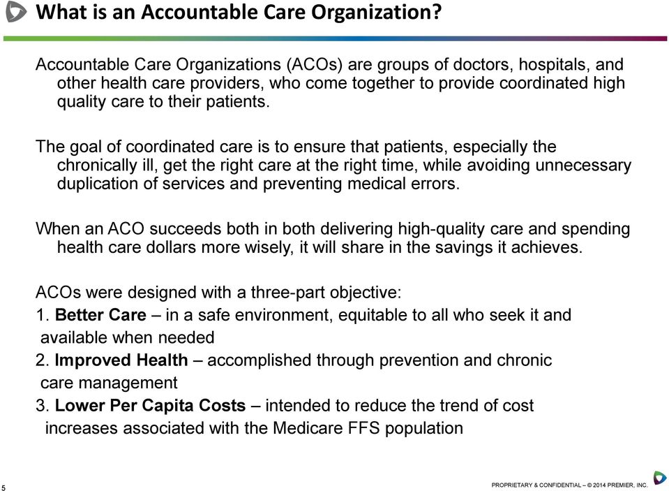The goal of coordinated care is to ensure that patients, especially the chronically ill, get the right care at the right time, while avoiding unnecessary duplication of services and preventing