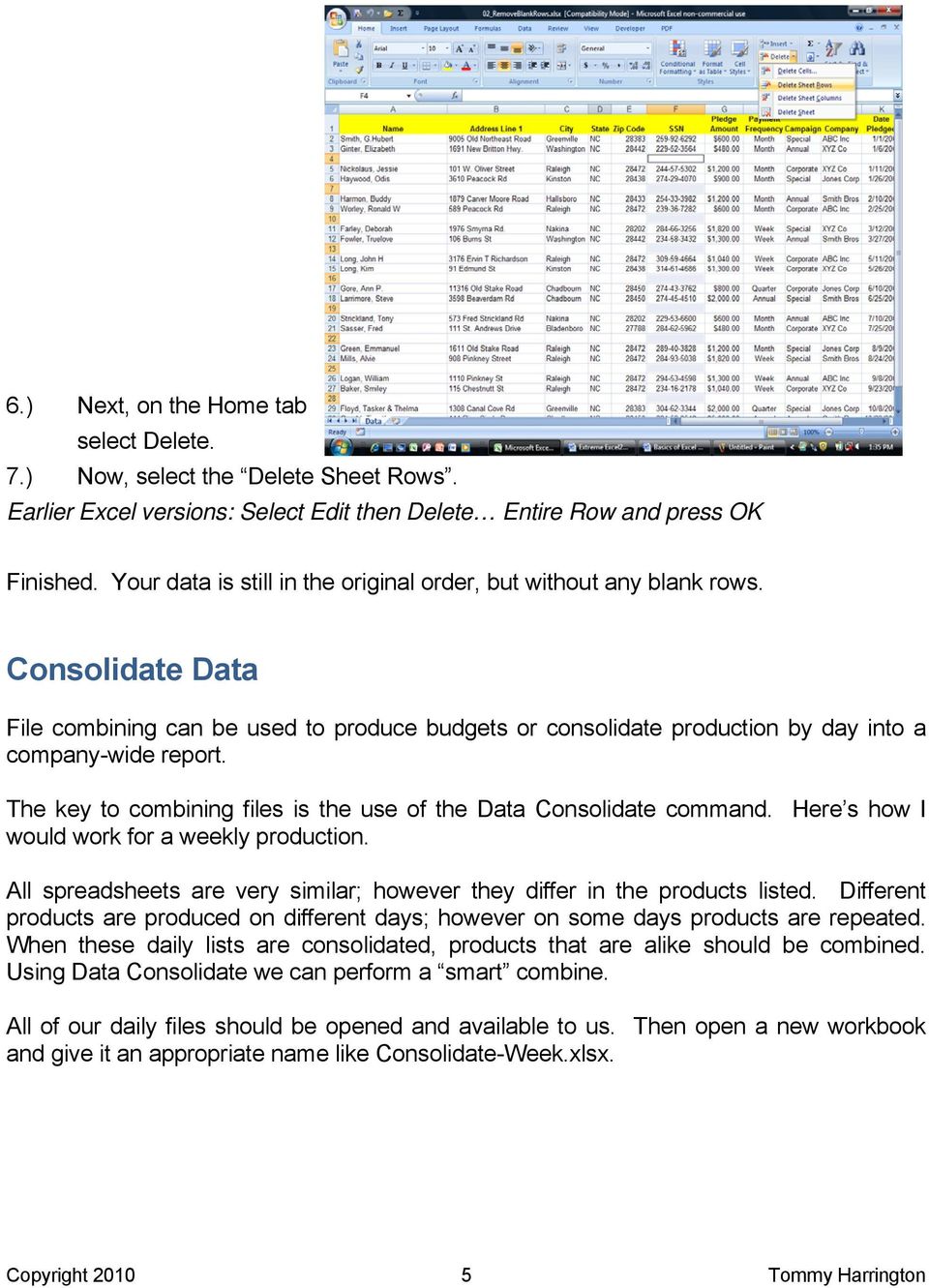 The key to combining files is the use of the Data Consolidate command. Here s how I would work for a weekly production. All spreadsheets are very similar; however they differ in the products listed.