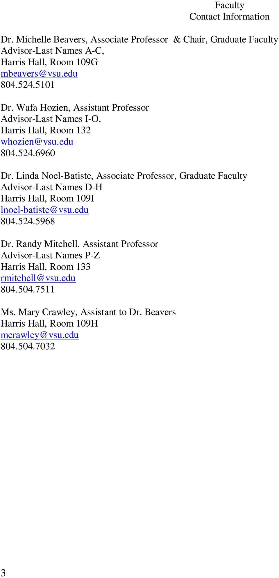Linda Noel-Batiste, Associate Professor, Graduate Faculty Advisor-Last Names D-H Harris Hall, Room 109I lnoel-batiste@vsu.edu 804.524.5968 Dr. Randy Mitchell.