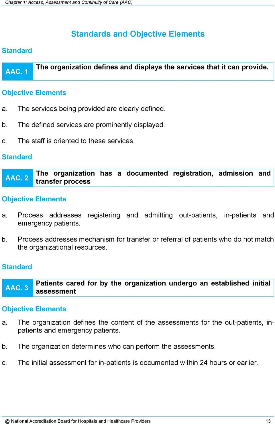 2 The organization has a documented registration, admission and transfer process a. Process addresses registering and admitting out-patients, in-patients and emergency patients. b.