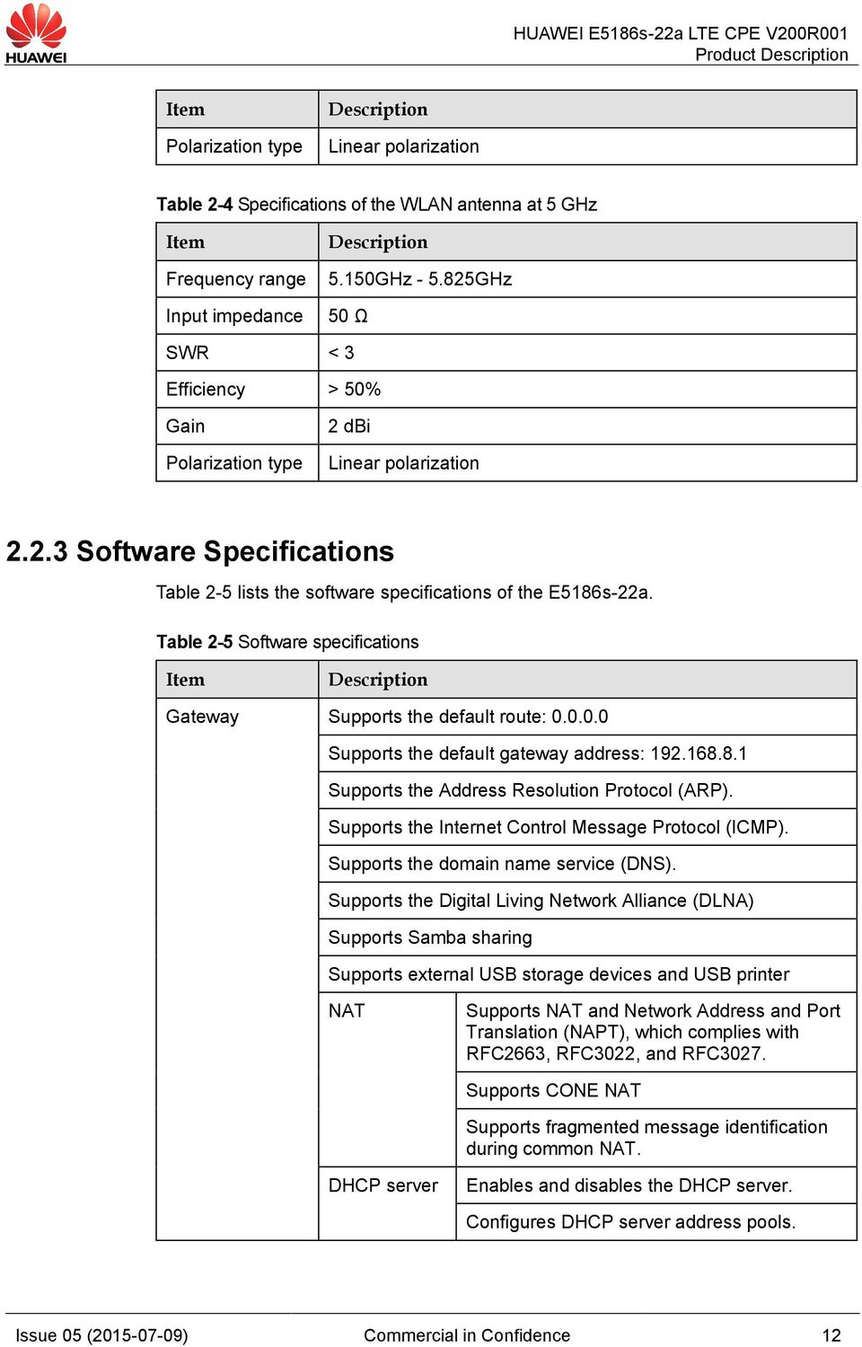 Table 2-5 Software specifications Item Description Gateway Supports the default route: 0.0.0.0 Supports the default gateway address: 192.168.8.1 Supports the Address Resolution Protocol (ARP).