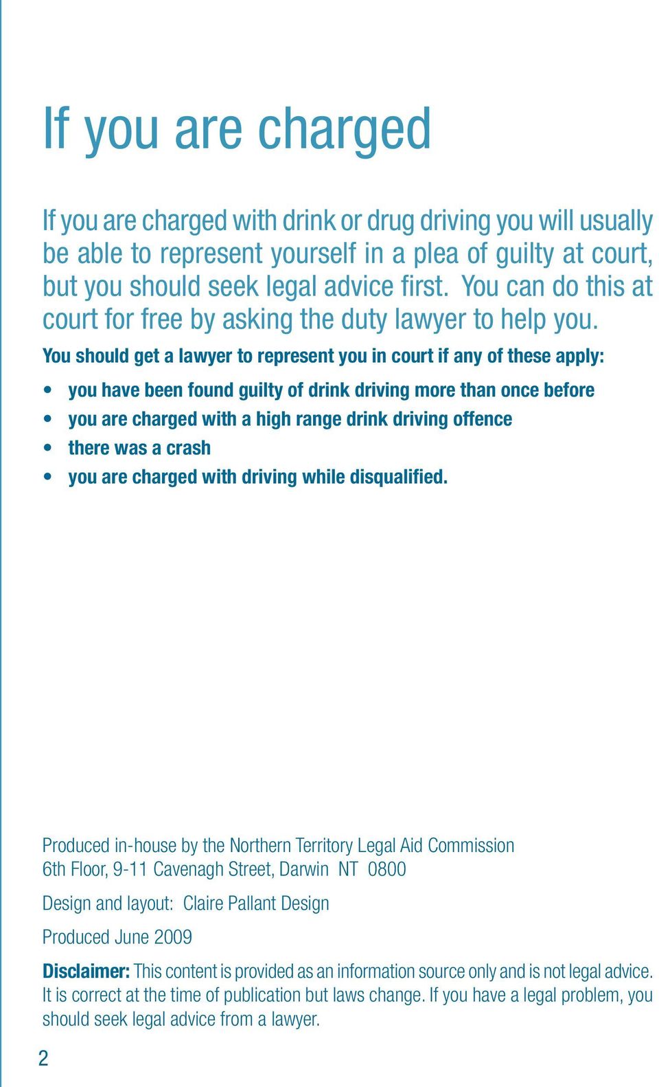 You should get a lawyer to represent you in court if any of these apply: you have been found guilty of drink driving more than once before you are charged with a high range drink driving offence