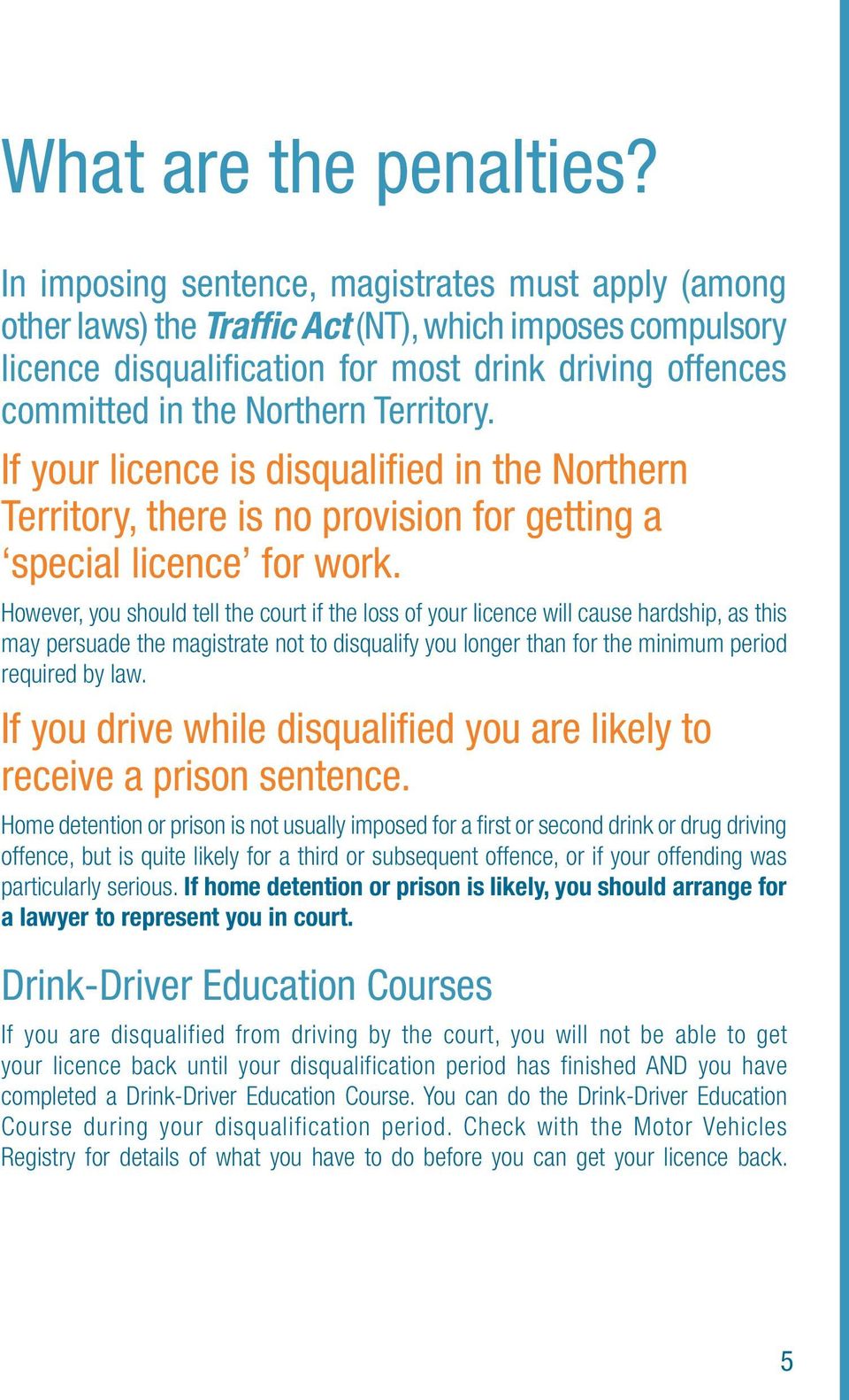 Territory. If your licence is disqualified in the Northern Territory, there is no provision for getting a special licence for work.