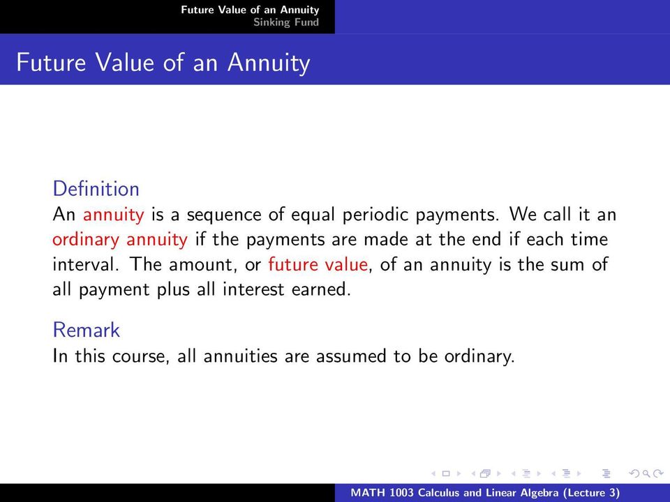 We call it an ordinary annuity if the payments are made at the end if each time