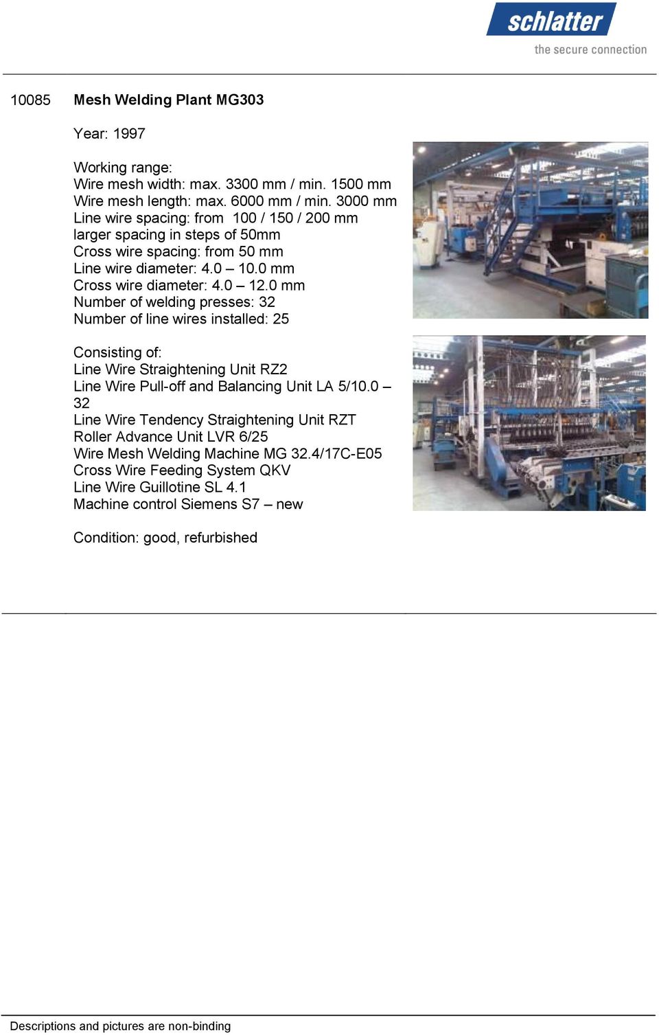0 12.0 mm Number of welding presses: 32 Number of line wires installed: 25 Line Wire Straightening Unit RZ2 Line Wire Pull-off and Balancing Unit LA 5/10.