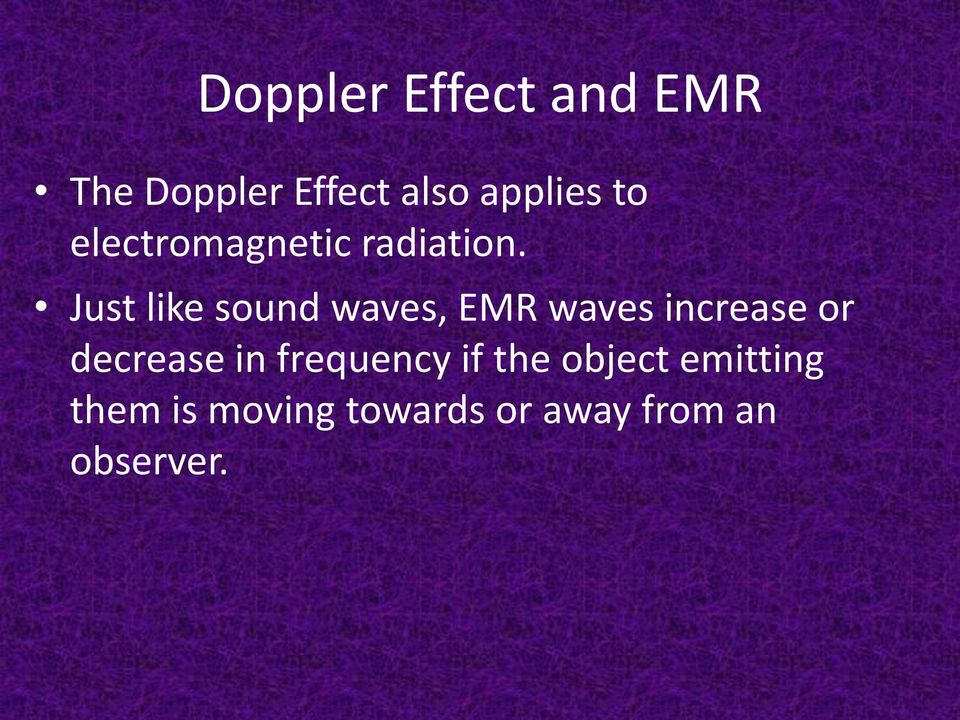 Just like sound waves, EMR waves increase or decrease