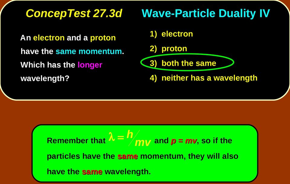 Wave-Particle Duality IV 1) electron 2) proton 3) both the same 4) neither