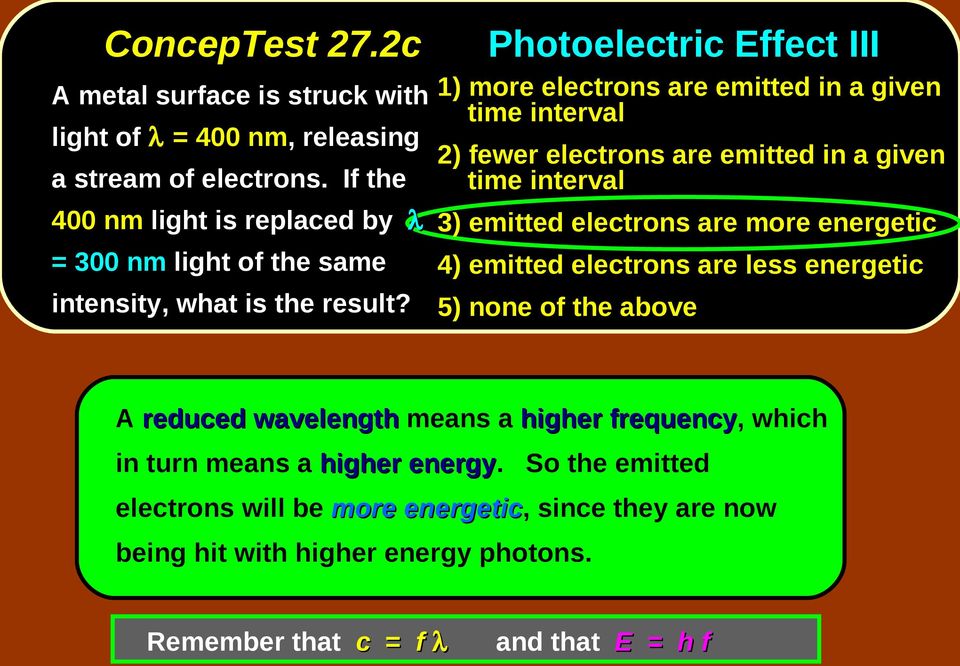 Photoelectric Effect III 1) more electrons are emitted in a given time interval 2) fewer electrons are emitted in a given time interval 3) emitted electrons are more