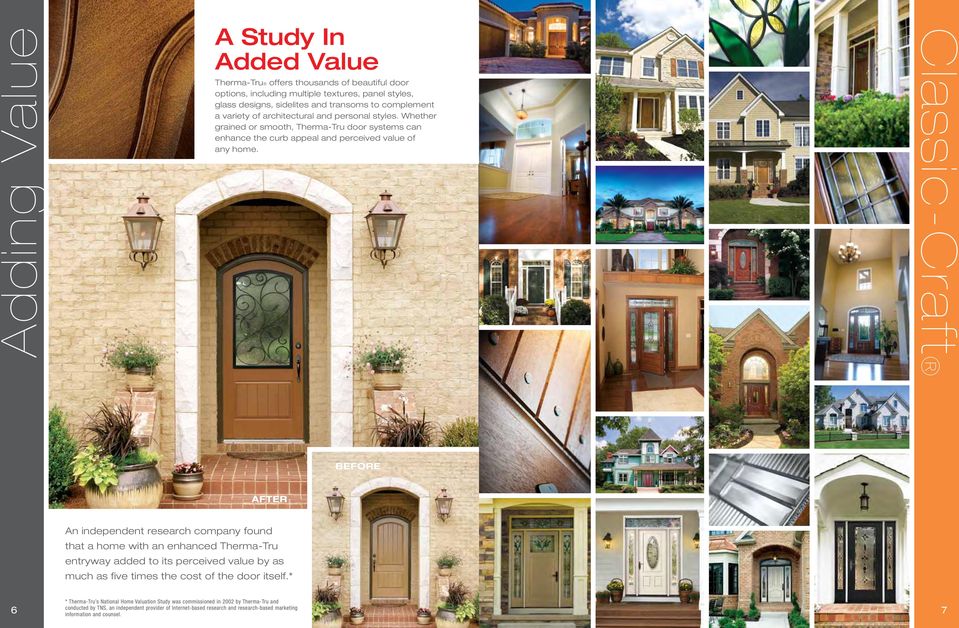 Classic-Craft BEFORE AFTER An independent research company found that a home with an enhanced Therma-Tru entryway added to its perceived value by as much as five times the cost of the door