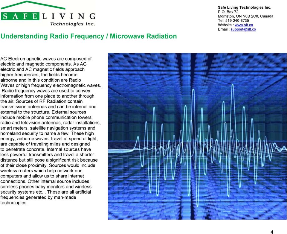 Radio frequency waves are used to convey information from one place to another through the air. Sources of RF Radiation contain transmission antennas and can be internal and external to the structure.