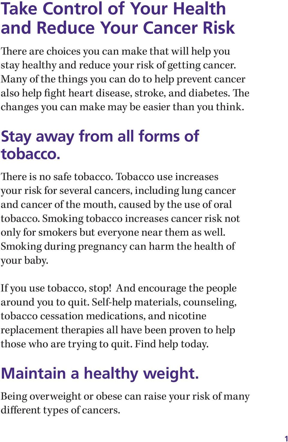There is no safe tobacco. Tobacco use increases your risk for several cancers, including lung cancer and cancer of the mouth, caused by the use of oral tobacco.