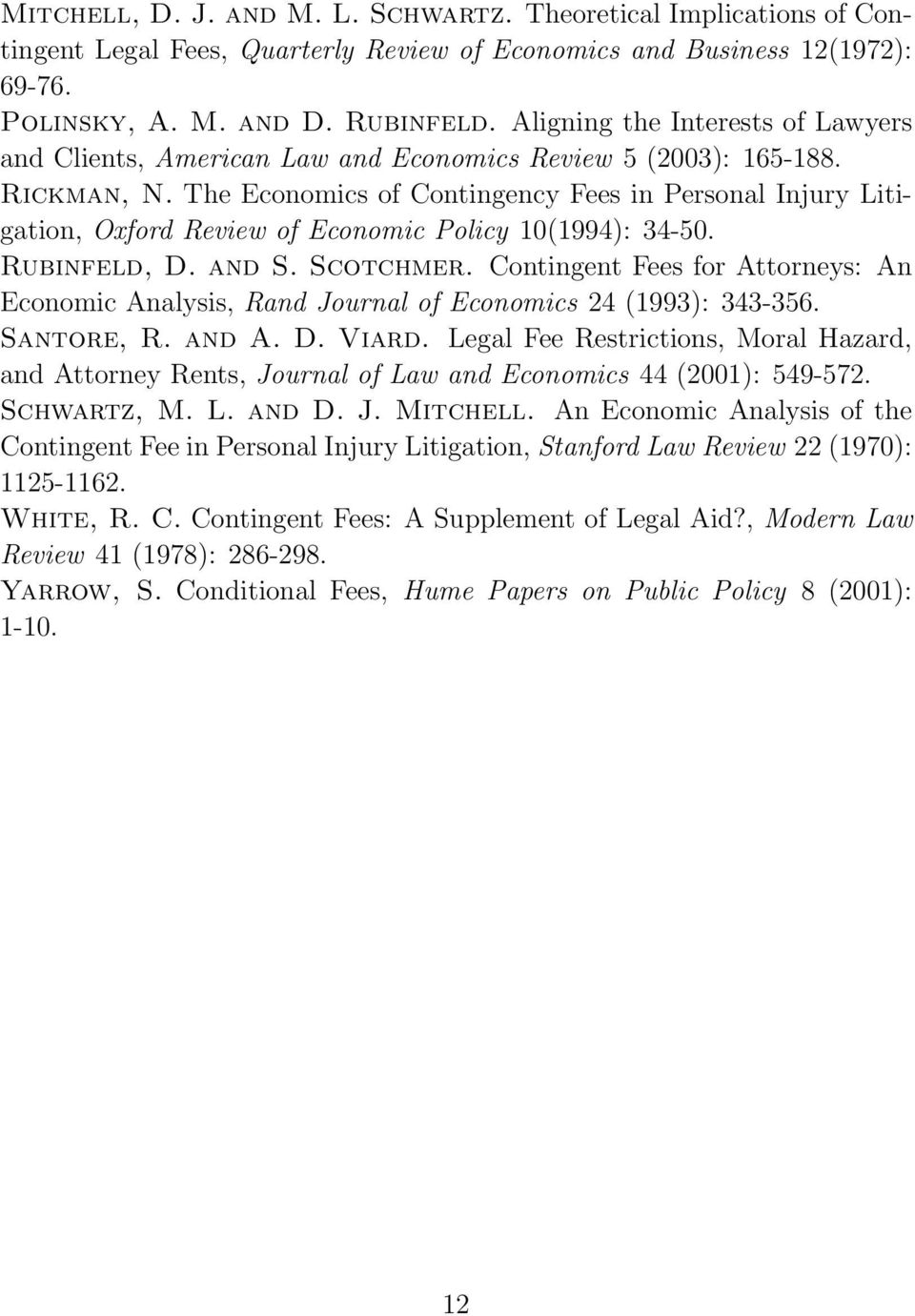 The Economics of Contingency Fees in Personal Injury Litigation, Oxford Review of Economic Policy 10(1994): 34-50. Rubinfeld, D. and S. Scotchmer.