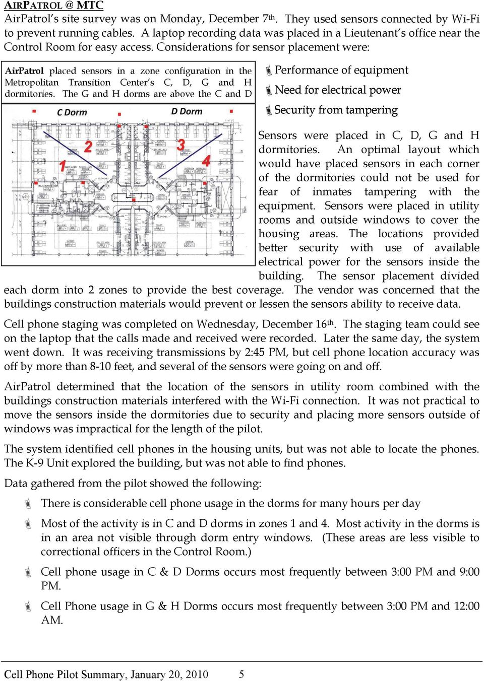 Considerations for sensor placement were: AirPatrol placed sensors in a zone configuration in the Metropolitan Transition Center s C, D, G and H dormitories.